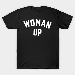 Woman Up , Feminism , Inspirational , Motivational , Liberal , for women, Feminist T-Shirt